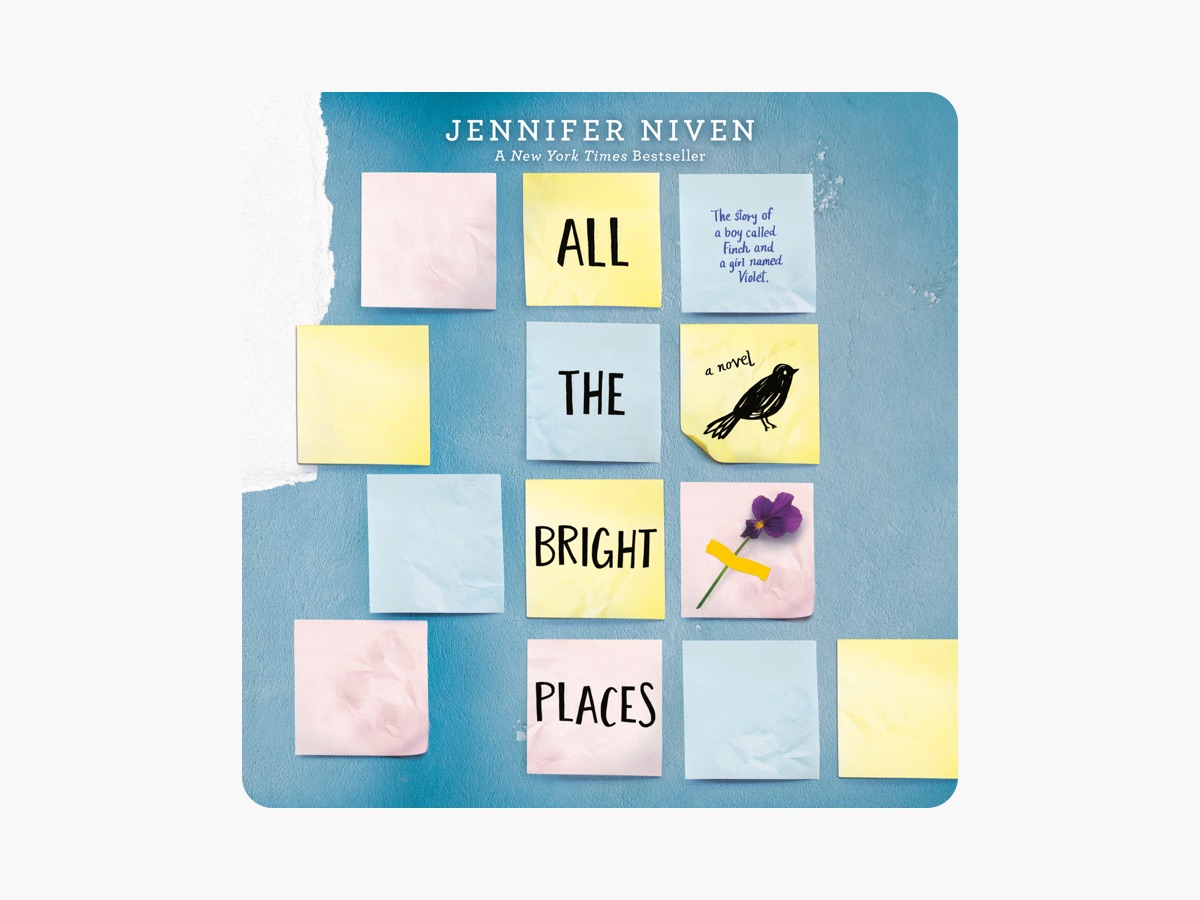 All the Bright Places by Jennifer Niven. A novel released in 2015.